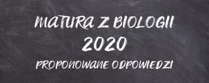 Matura z biologii 2020 - proponowane odpowiedzi
