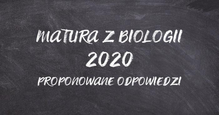 Matura z biologii 2020 - proponowane odpowiedzi
