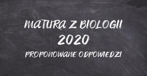 Matura z biologii 2020 - proponowane odpowiedzi